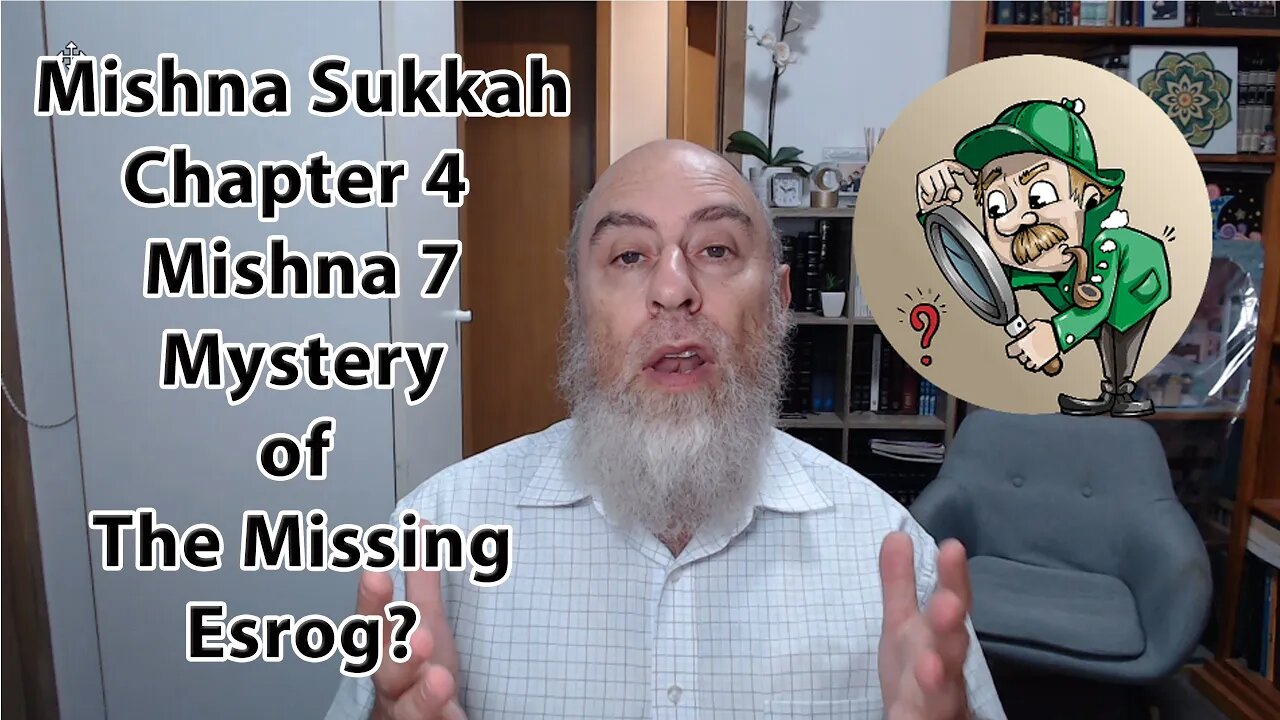 Mishna Sukkah Chapter 4 Mishna 7 | Solving the Unsolved Mystery of the Missing Esrog on the 7th Day!