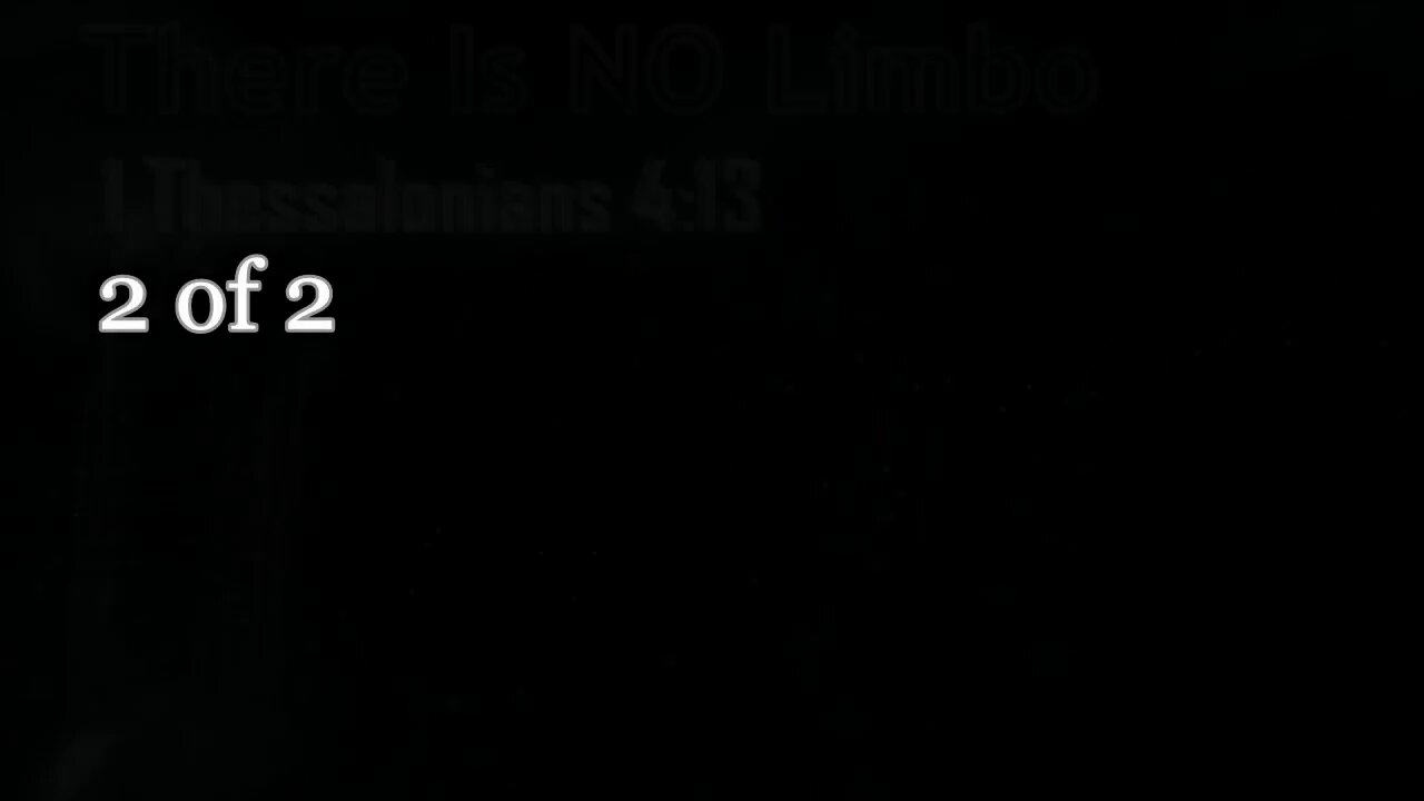 034 There Is No Limbo (1 Thessalonians 4:13) 2 of 2