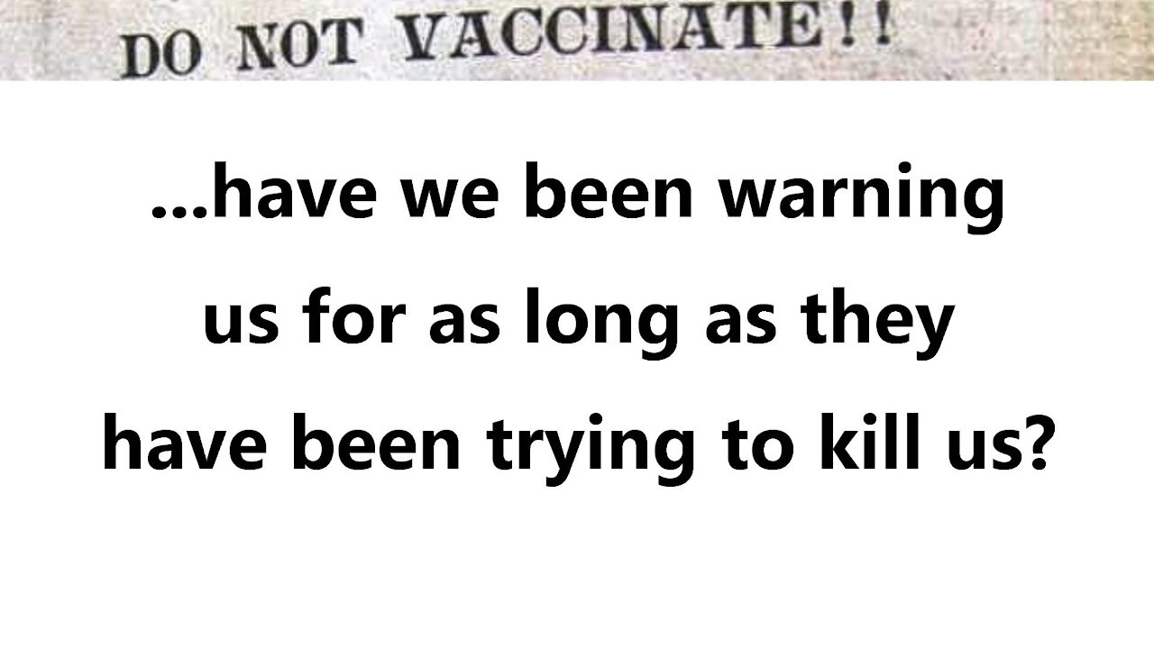 ...have we been warning us for as long as they have been trying to kill us?