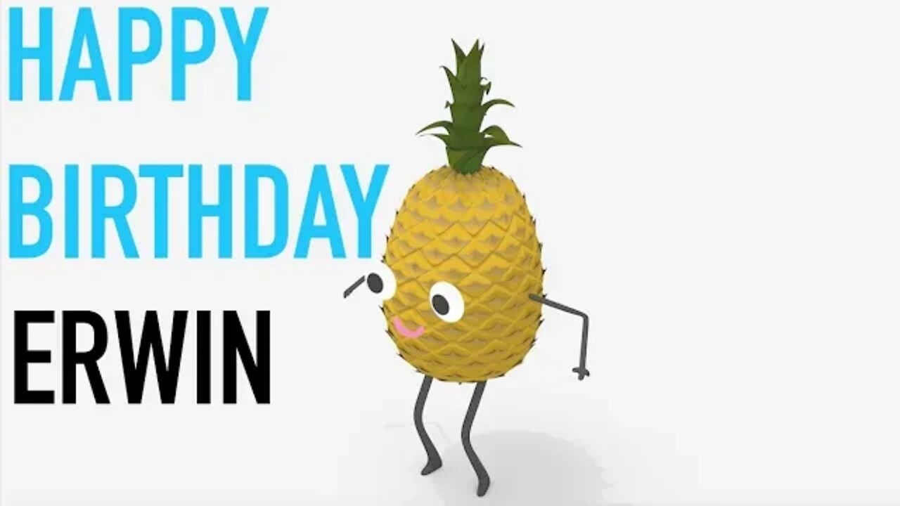 Happy Birthday ERWIN! - PINEAPPLE Birthday Song