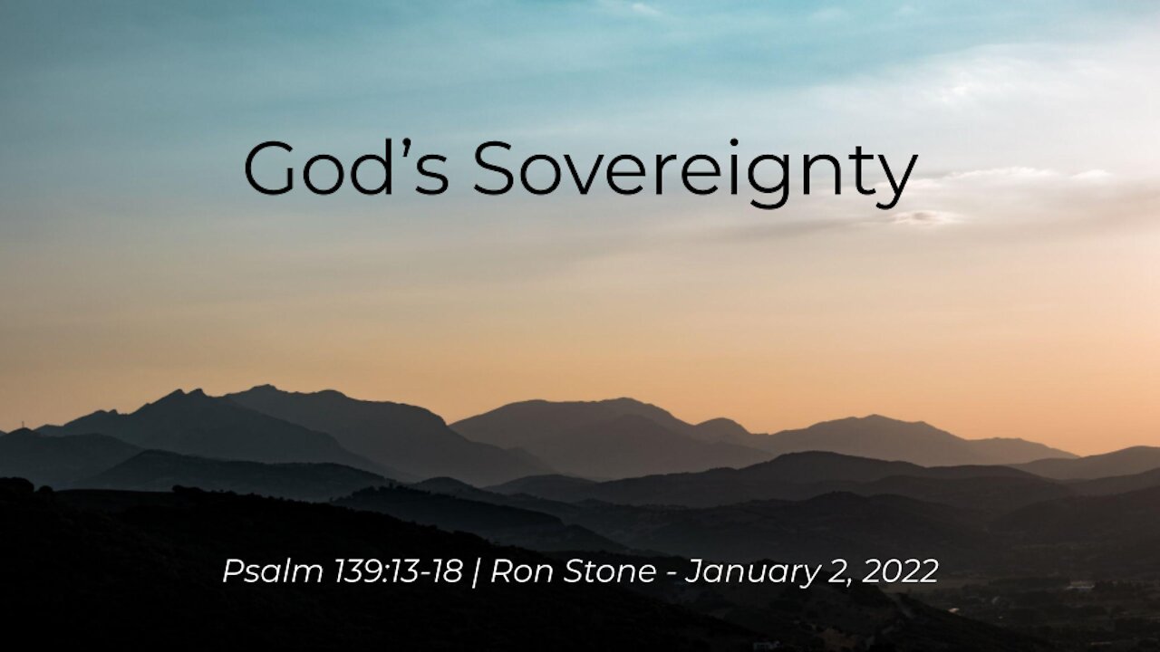 2022-01-02 - God's Sovereignty (Psalm 139:13-18) - Pastor Ron Stone