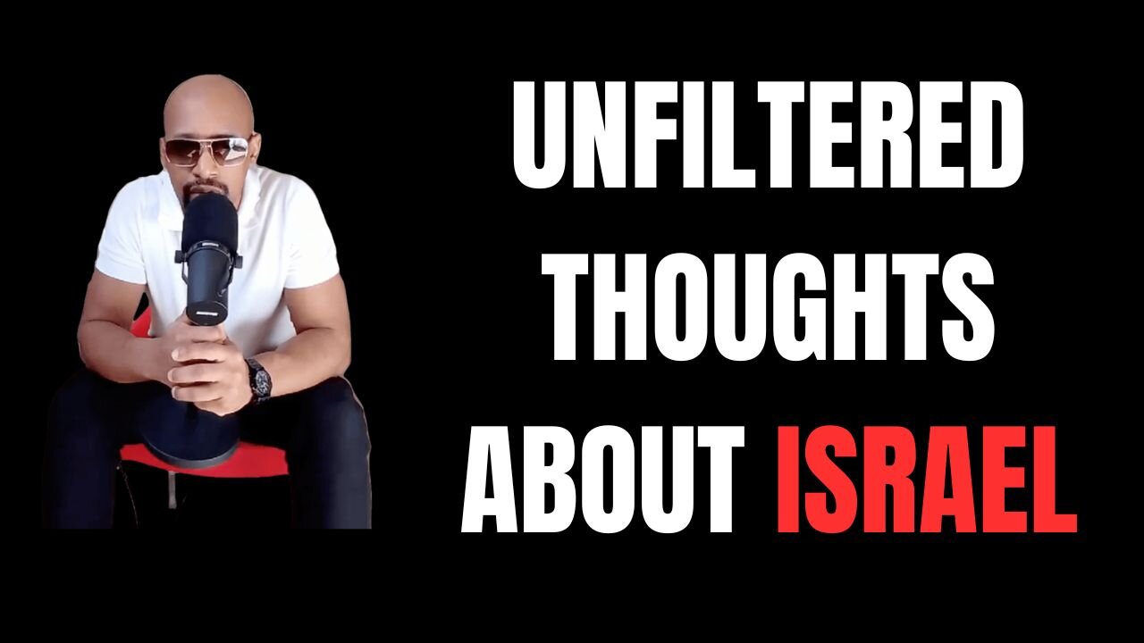 UNFILTERED Thoughts About ISRAEL...DR Congo | South Sudan..and MORE..