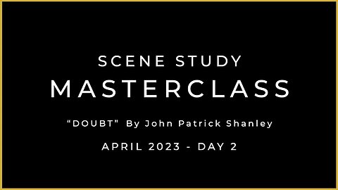 APRIL 2023 - SCENE STUDY MASTERCLASS – DAY 2 - DOUBT