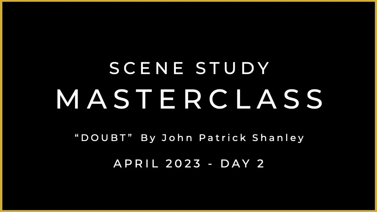 APRIL 2023 - SCENE STUDY MASTERCLASS – DAY 2 - DOUBT