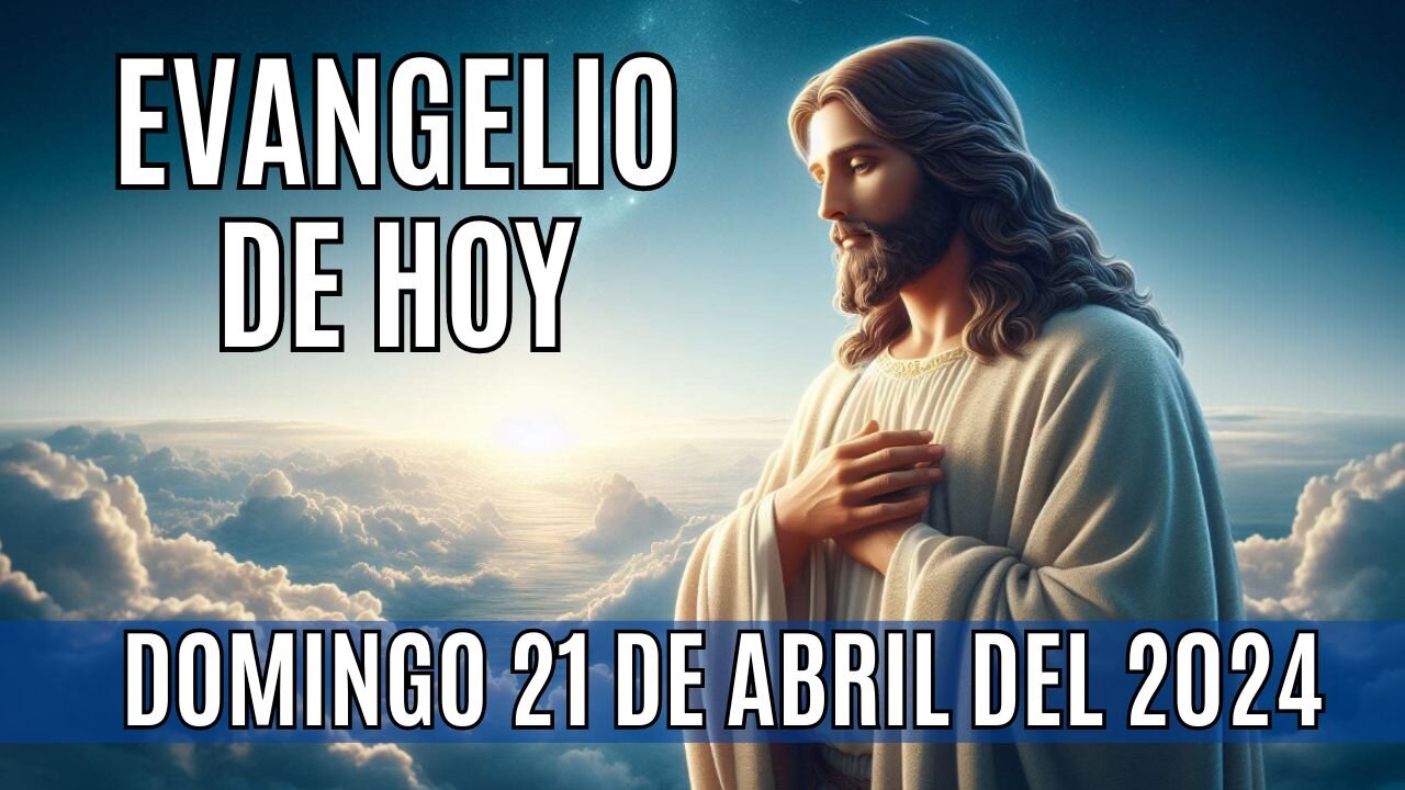 Evangelio de hoy Domingo, 21 de Abril del 2024.🙏