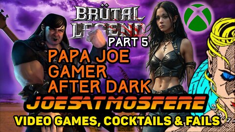 Papa Joe Gamer After Dark: Brutal Legends Part 5, Cocktails & Fails!