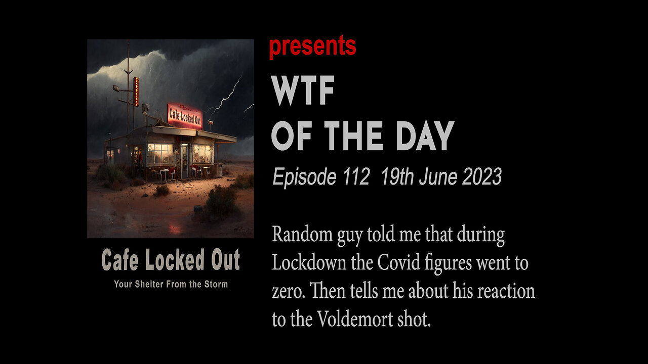 WTF 112 - Random guy tells me Lockdown brought Covid down to zero.
