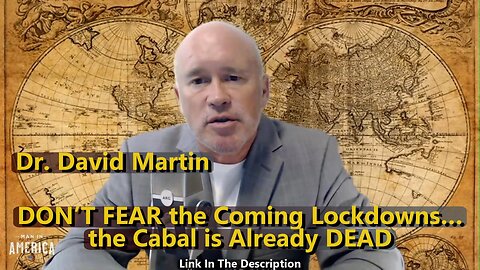 Dr. David Martin - DON’T FEAR the Coming Lockdowns… the Cabal is Already DEAD