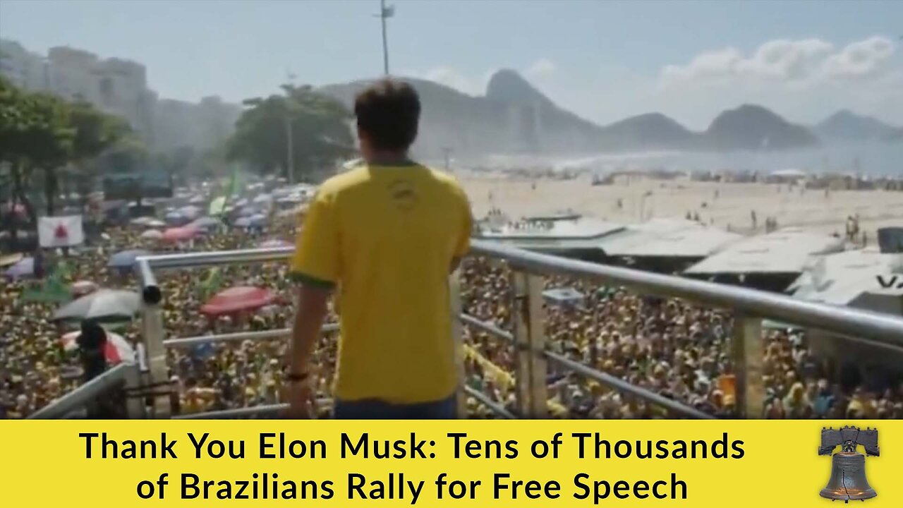 Thank You Elon Musk: Tens of Thousands of Brazilians Rally for Free Speech