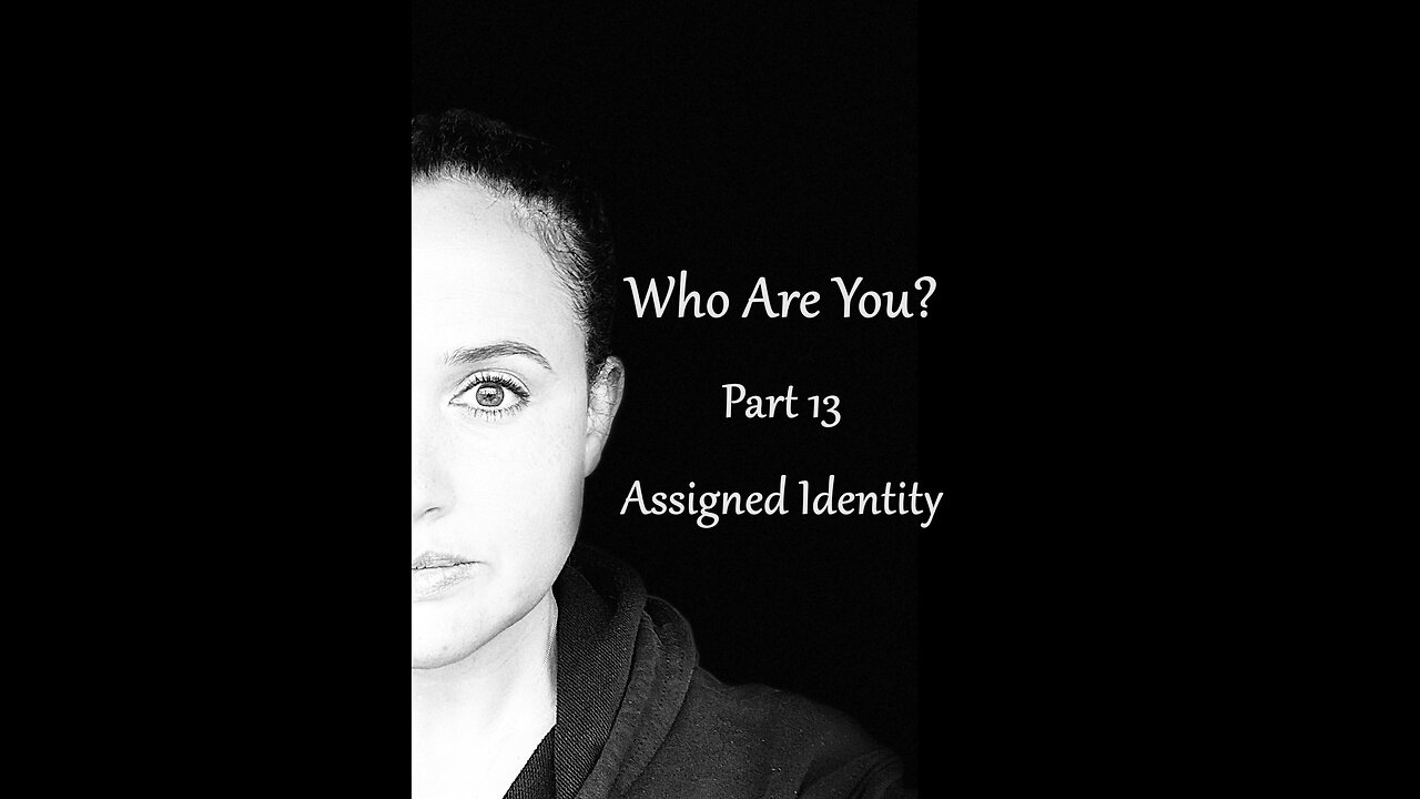 Who Are You? Part 13: Assigned Identity