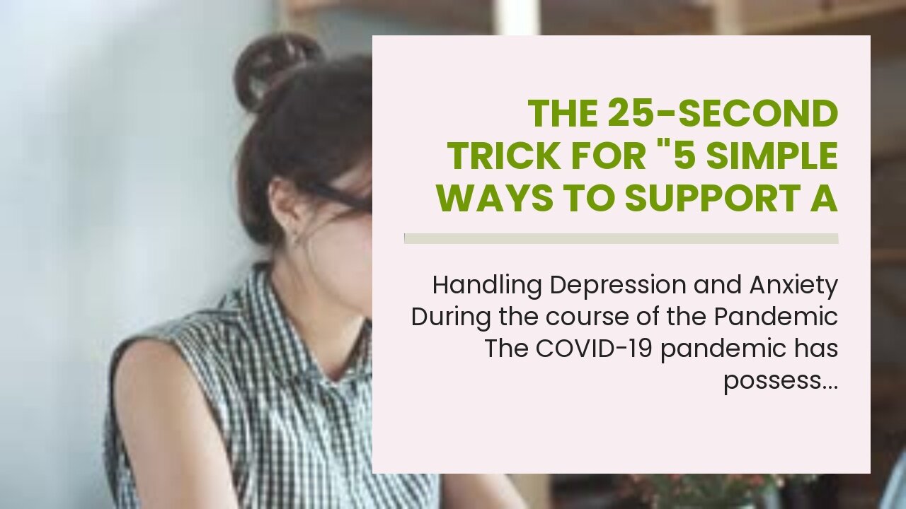 The 25-Second Trick For "5 Simple Ways to Support a Friend with Depression or Anxiety"