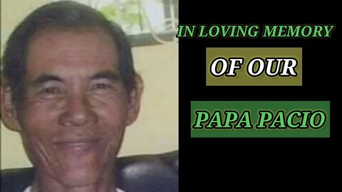 IN LOVING MEMORY OF OUR PAPA PACIO 💞💞💞