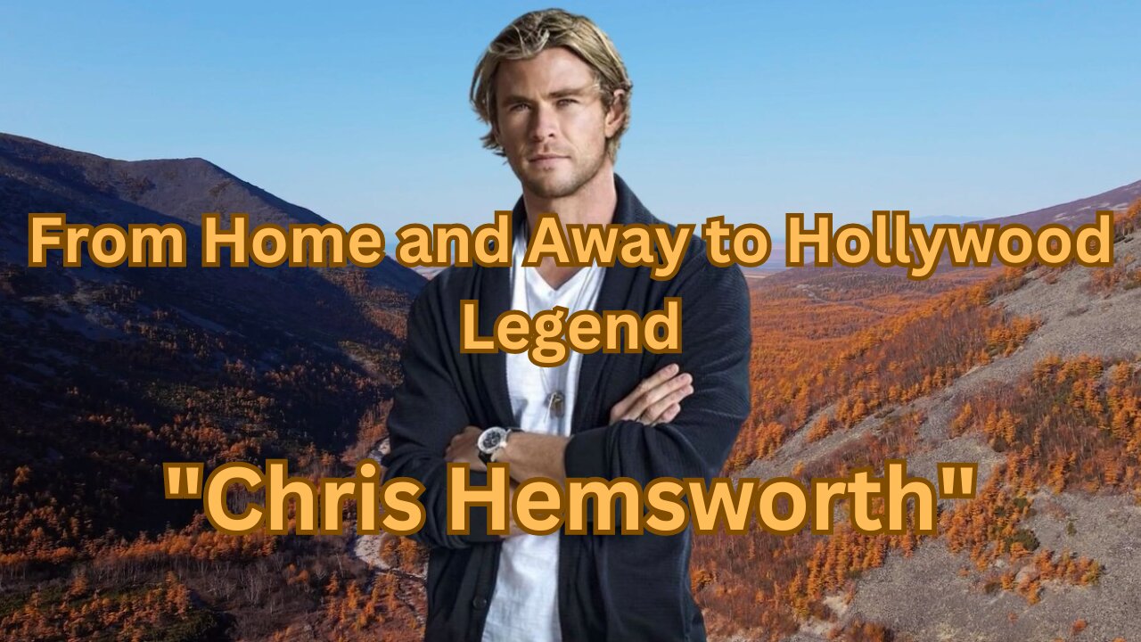 From Home and Away to Hollywood Legend "Chris Hemsworth"