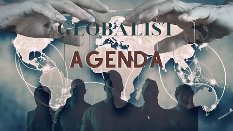 Understanding The Globalists Agenda (Part 1)