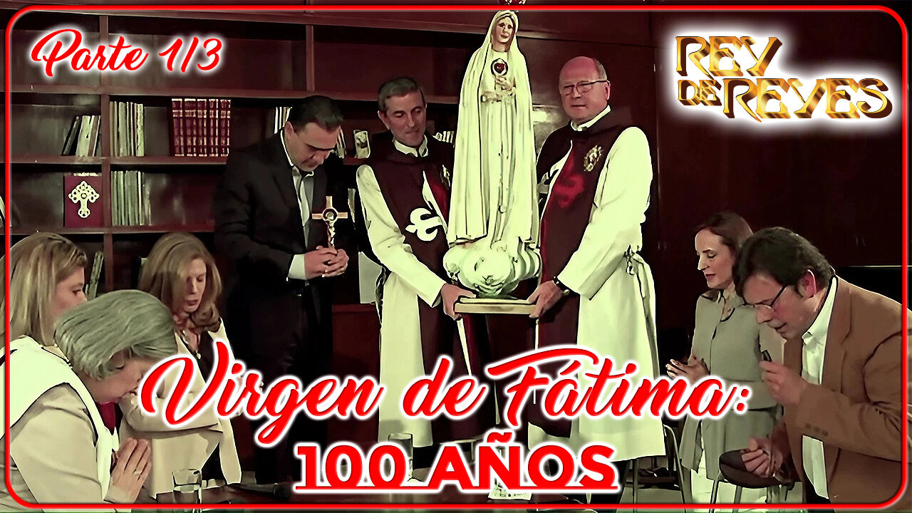 Virgen de Fátima: 100 Años (Parte 1/3) - Rey de Reyes