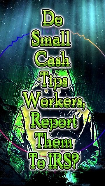 Do Small Cash Tip Workers Report Them To IRS?