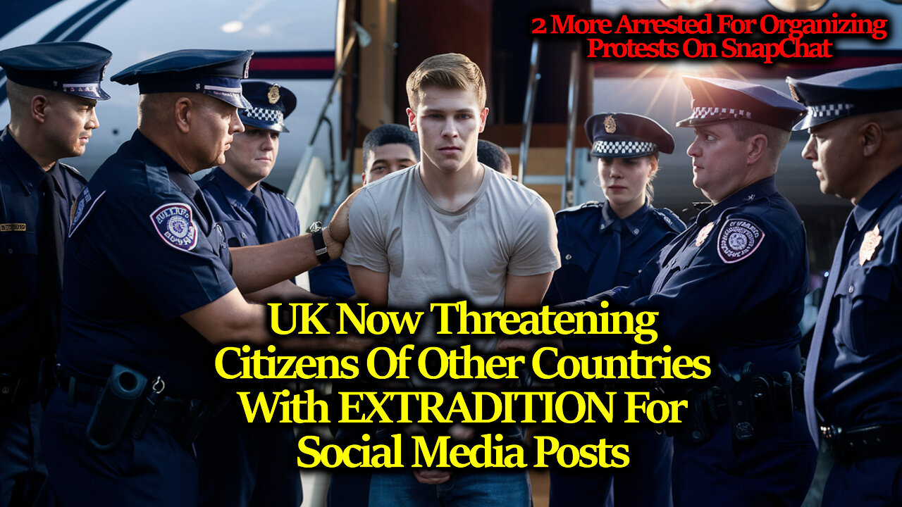 UK Continues Arrests Now Threatening TERRORISM Charges & EXTRADITION For Non-Brit Social Media Users