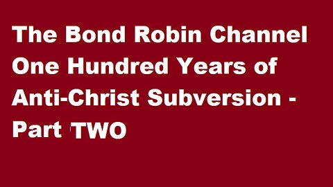 One Hundred Years of Anti-Christ Subversion Part TWO