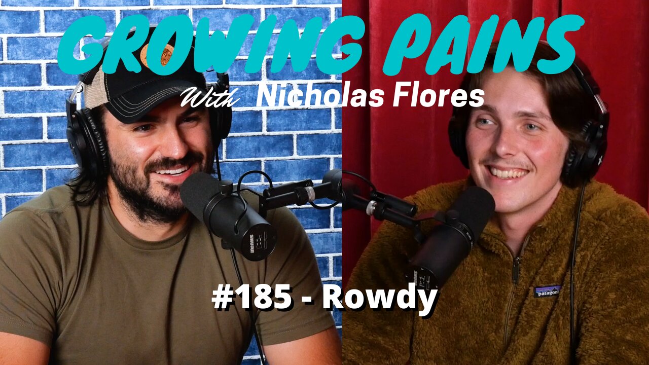 #185 - Rowdy | Growing Pains with Nicholas Flores