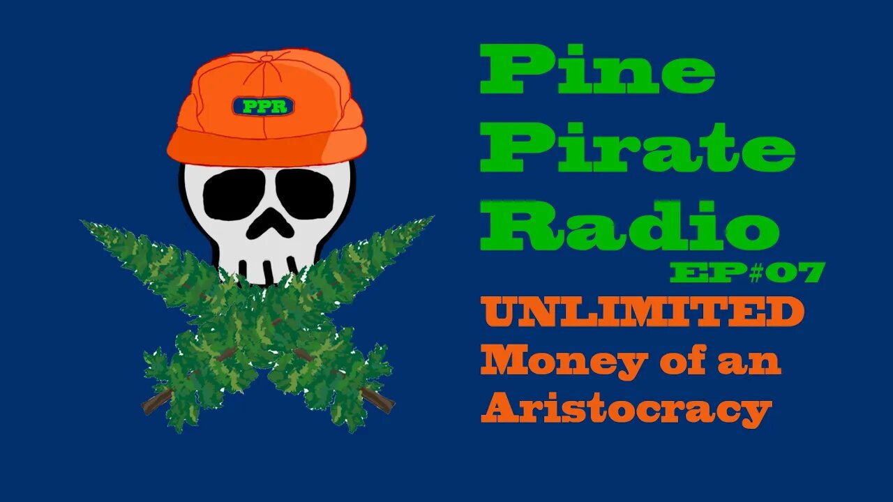 #PinePirateRadioPodcast07 - Unlimited Money of Aristocracy