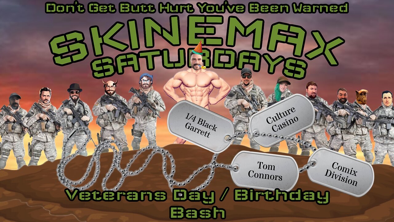 Happy Veteran's Day! BIRTHDAY BASH 4 Adam! Marvels BOMBS! Skinemax Saturday #42 Special Guests ???