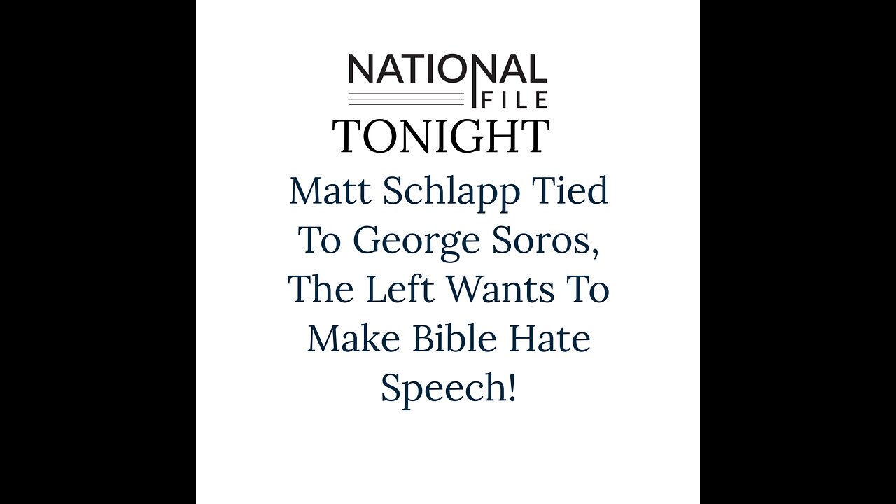 Matt Schlapp Tied To George Soros, The Left Wants To Make Bible Hate Speech!