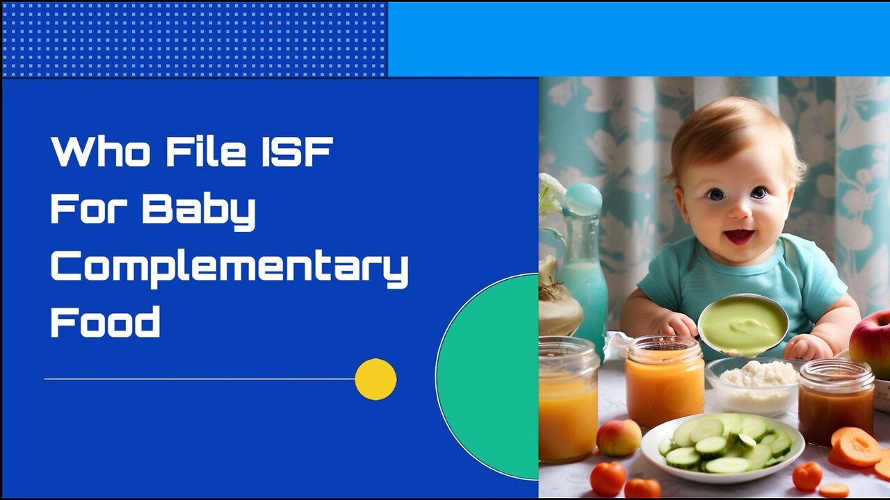 Navigating the World of Importation: Filing an ISF for Baby Complementary Food