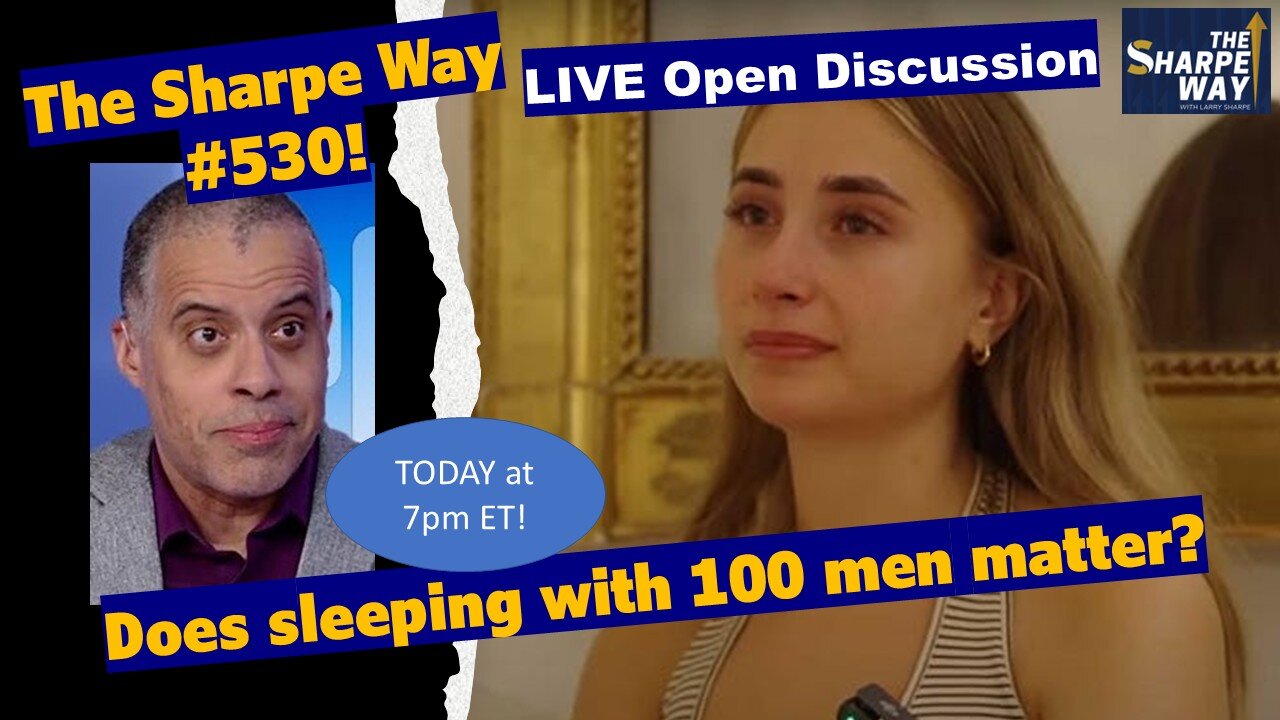 Sharpe Way # 5​30! Does sleeping with 100 men matter? LIVE Open Discussion!