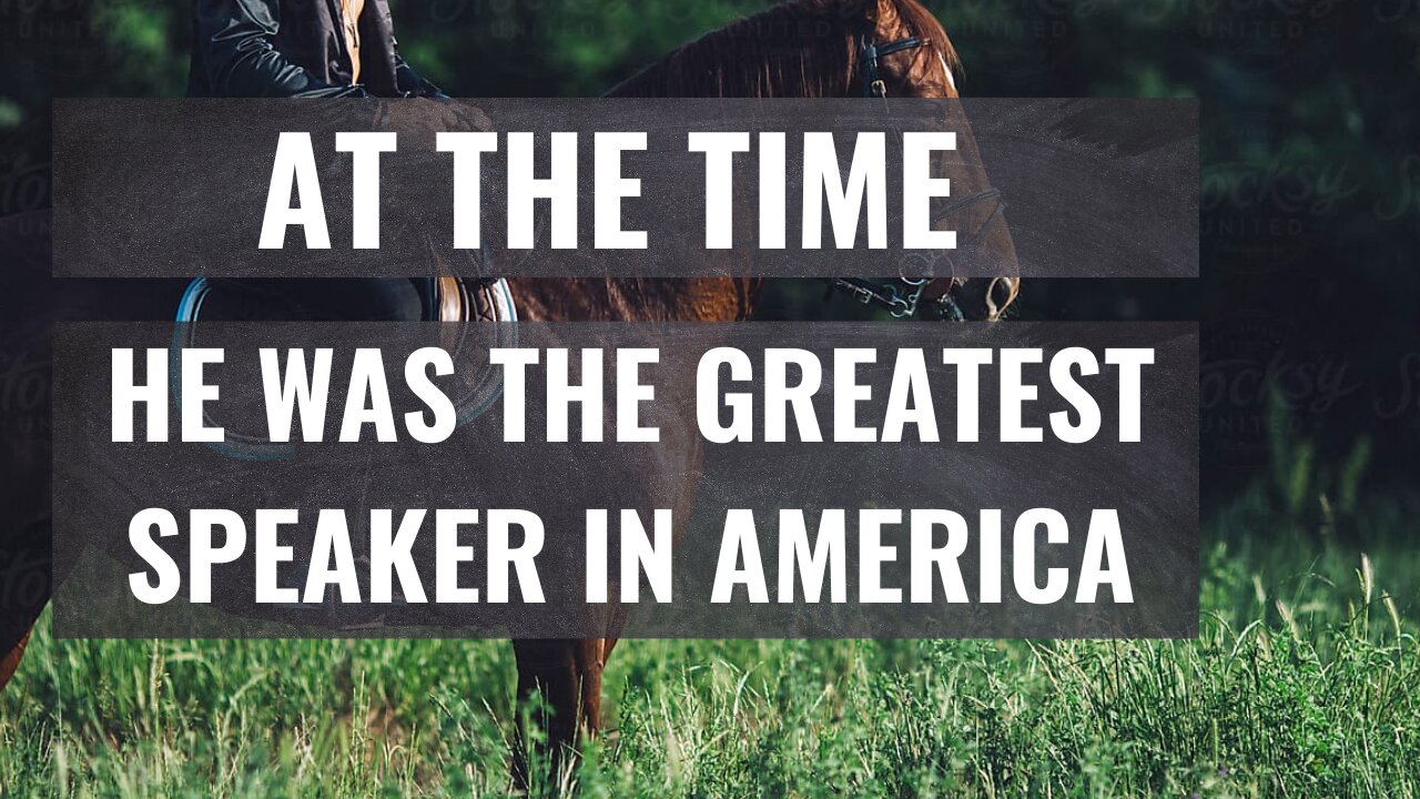 At the time he was one of the greatest speakers
