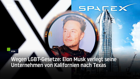 Wegen LGBT-Gesetze: Elon Musk verlegt Unternehmen X und SpaceX von Kalifornien nach Texas