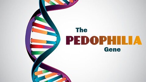 THE PEDOPHILIA GENE