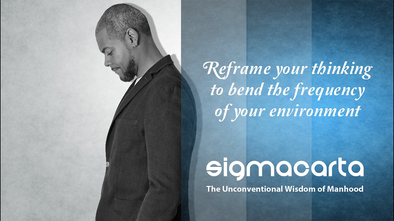 Reframe your thinking to bend the frequency of your environment Pt:2