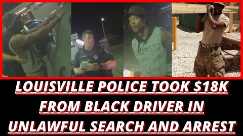|NEWS| Louisville Police Took $18K From Black Driver In Unlawful Search And Arrest