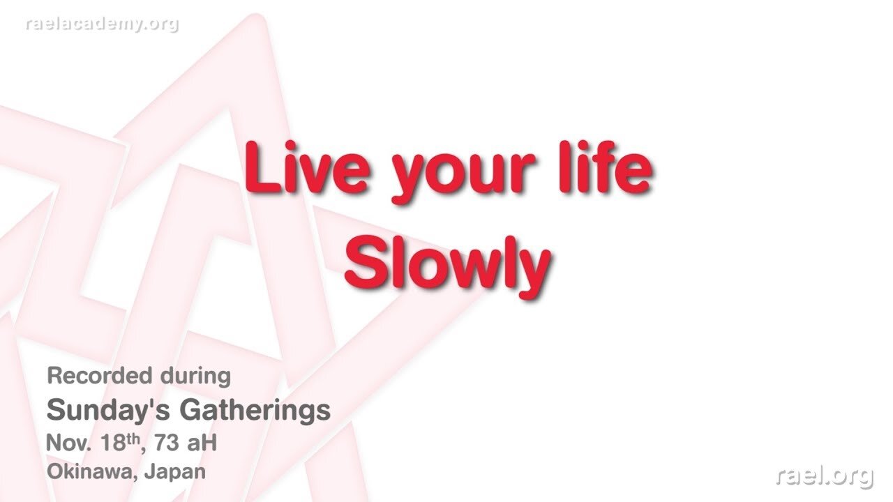 Maitreya Rael: Live your life Slowly (73-11-18)