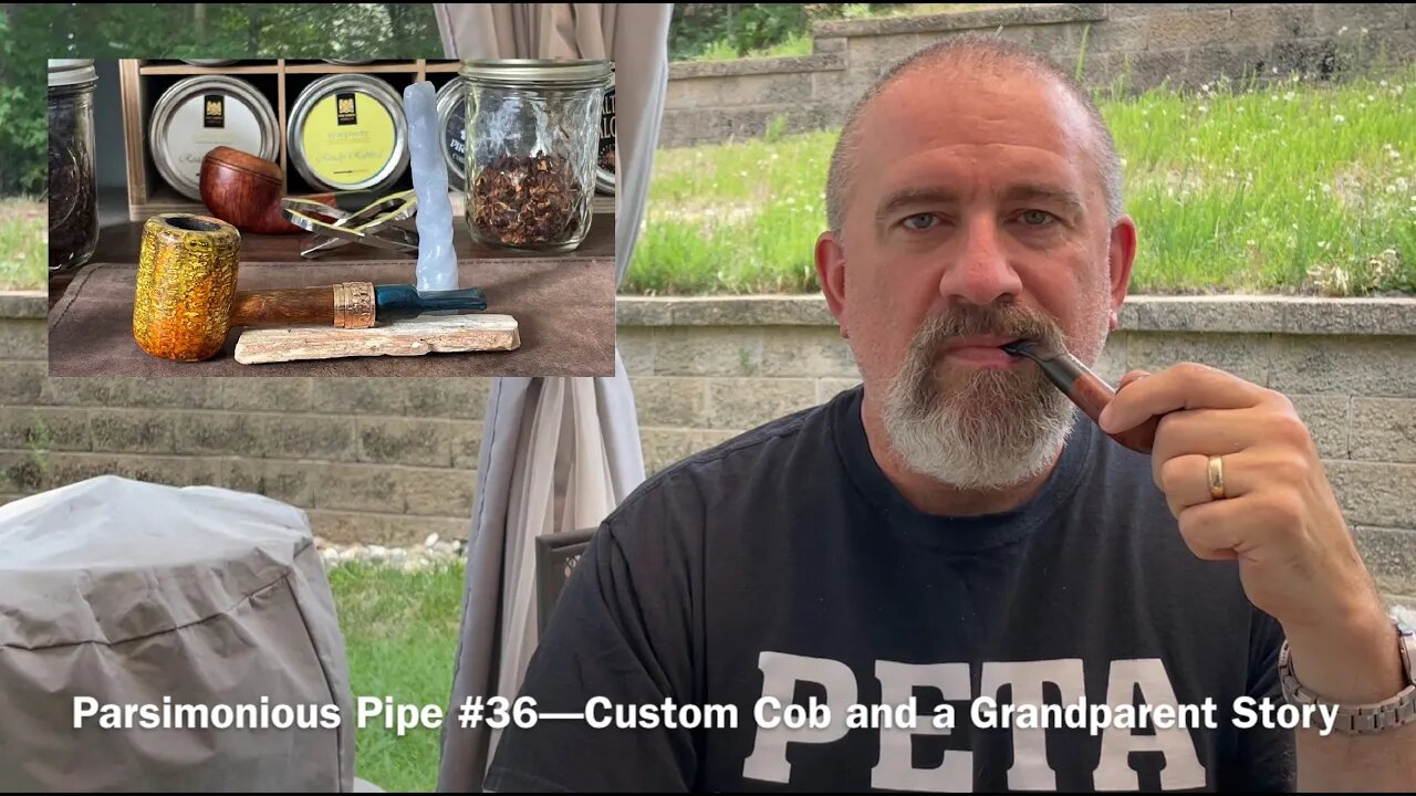 Parsimonious Pipe #36—Custom Cob and a Grandparent Story