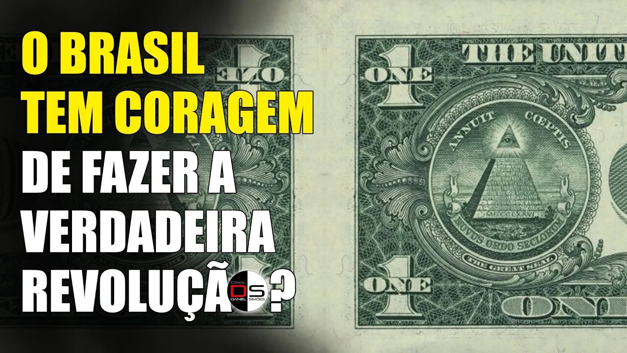 O Brasil tem coragem de fazer a Verdadeira Revolução?