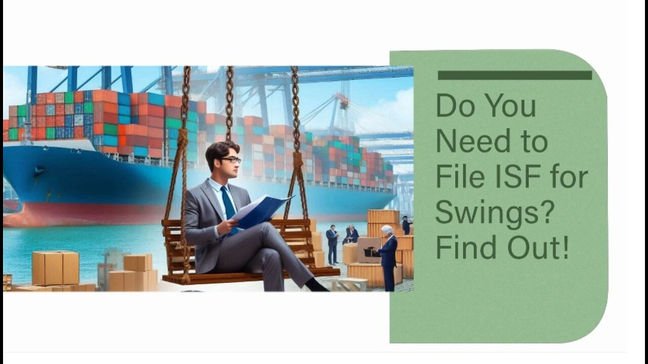 Demystifying ISF Requirements: Filing ISF for Swings and Other Shipments