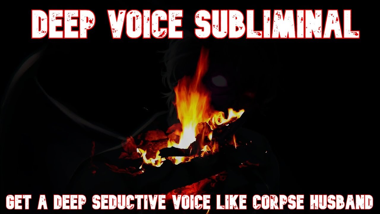 DEEP VOICE SUBLIMINAL , GET A DEEP VOICE LIKE CORPSE HUSBAND