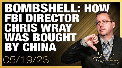 Bombshell: How FBI Director Chris Wray Was Bought By China