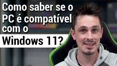 Windows 11 - SEU PC É COMPATIVEL?