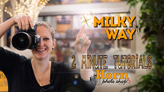 HORN PHOTO 2-Minute Tutorial MILKY WAY