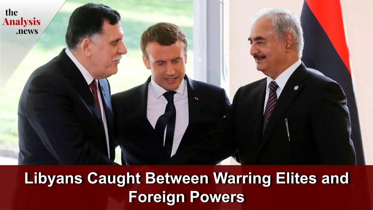 Libyans Caught Between Warring Elites and Foreign Powers