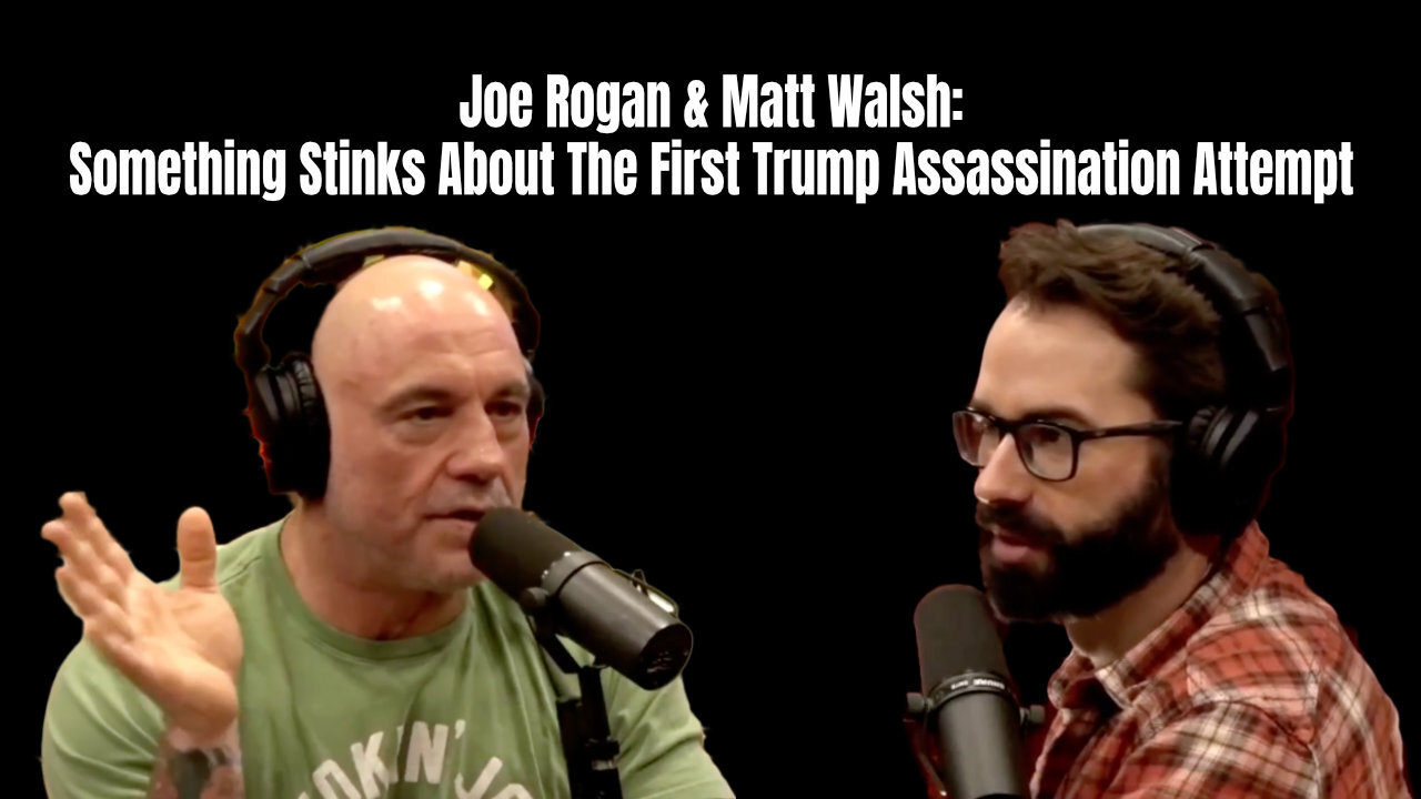 Joe Rogan & Matt Walsh: Something Stinks About The First Trump Assassination Attempt