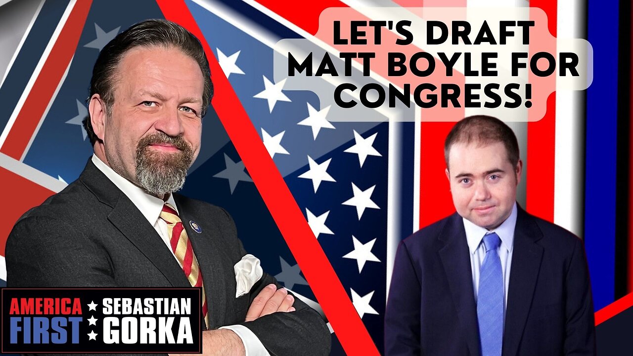 Let's draft Matt Boyle for Congress! Matt Boyle with Sebastian Gorka on AMERICA First