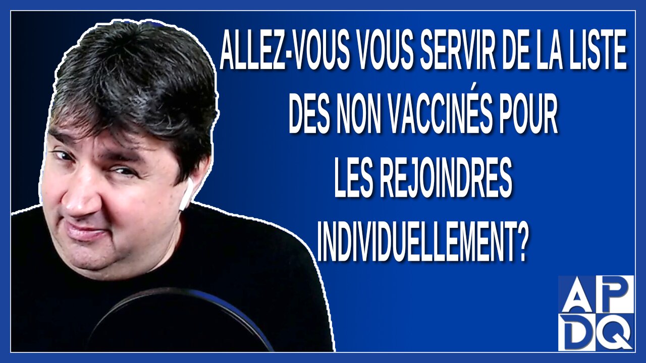 Allez-vous vous servir de la liste des non vaccinés pour les rejoindre individuellement ?