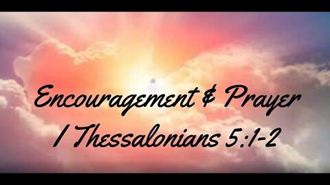 Encouragement and Prayer - 1 Thessalonians 5:1-2