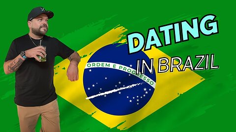 Dating in Brazil as an American