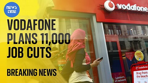 Vodafone announces 11,000 job cuts| NewsTime