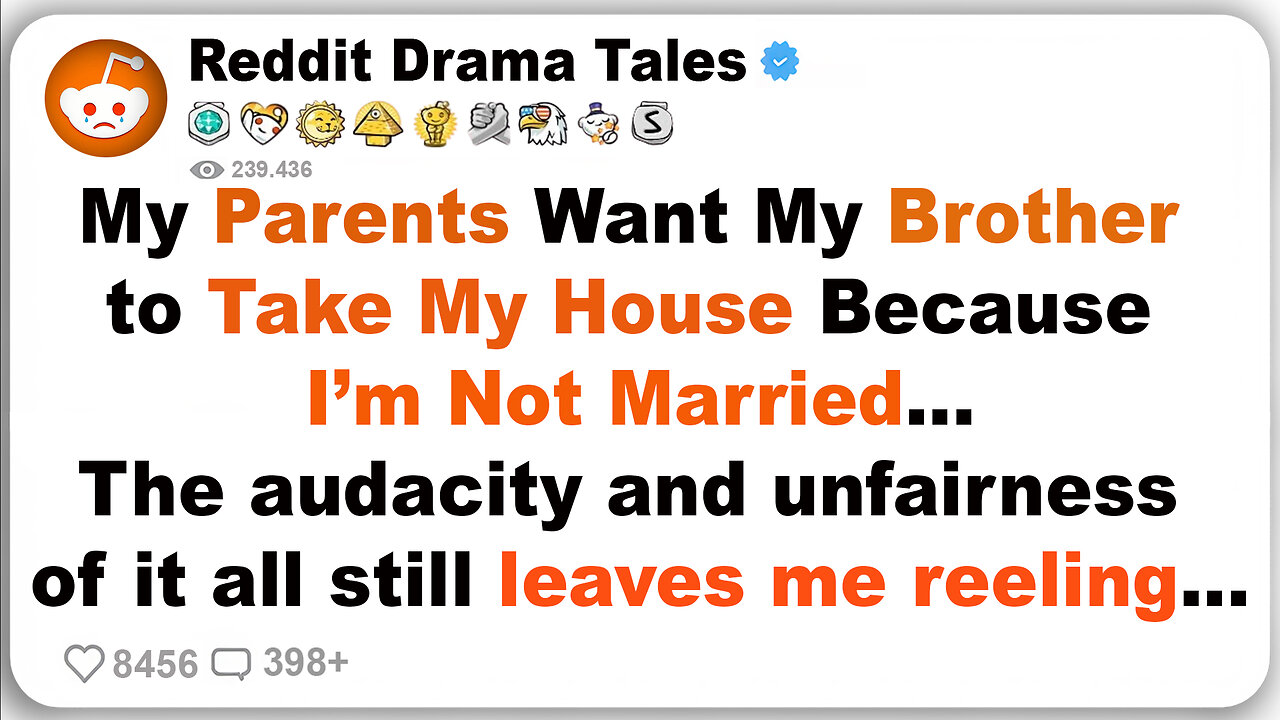 My Parents Want My Brother to Take My House Because I’m Not Married… - Reddit Drama Tales