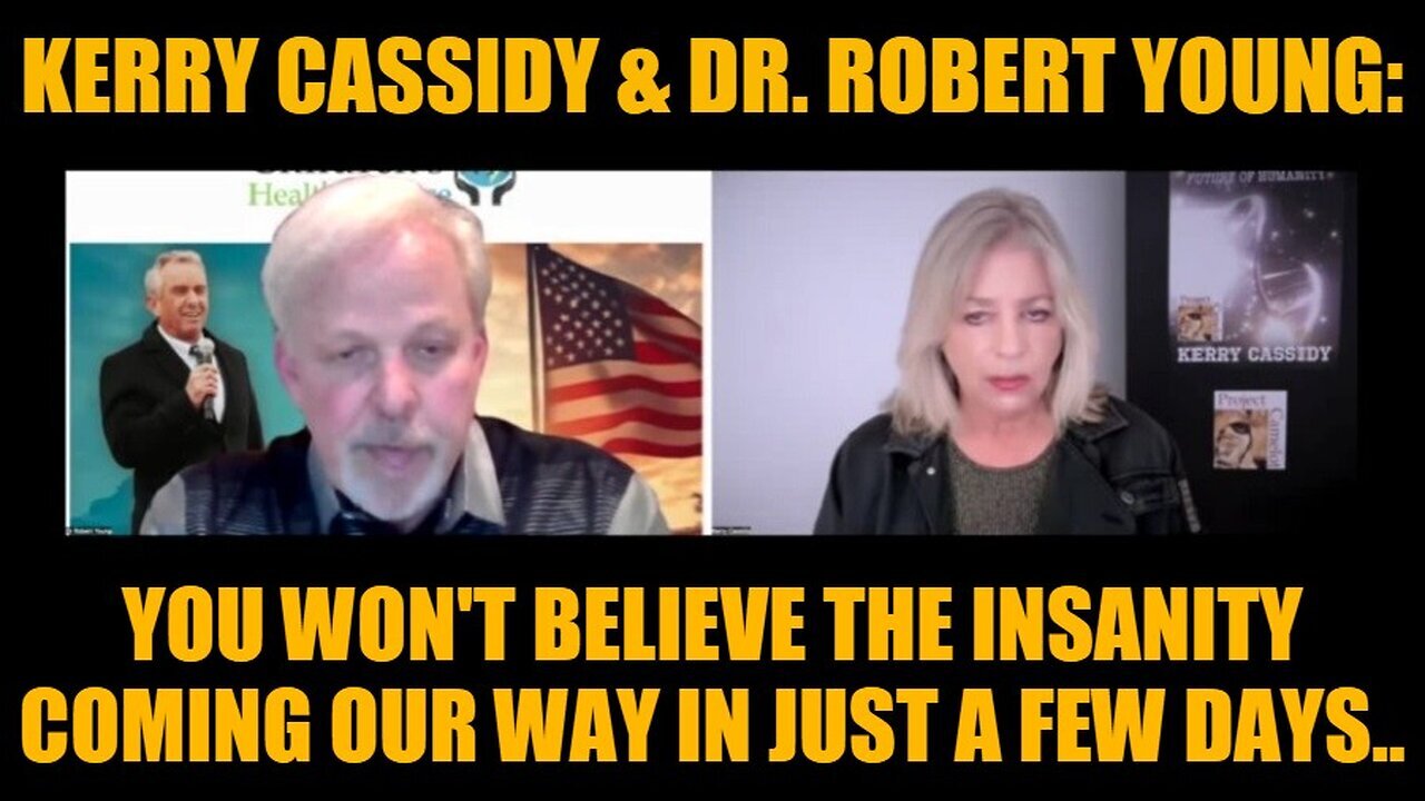 Kerry Cassidy & Dr. Robert Young: You Won't Believe The Insanity Coming Our Way In Just A Few Days..